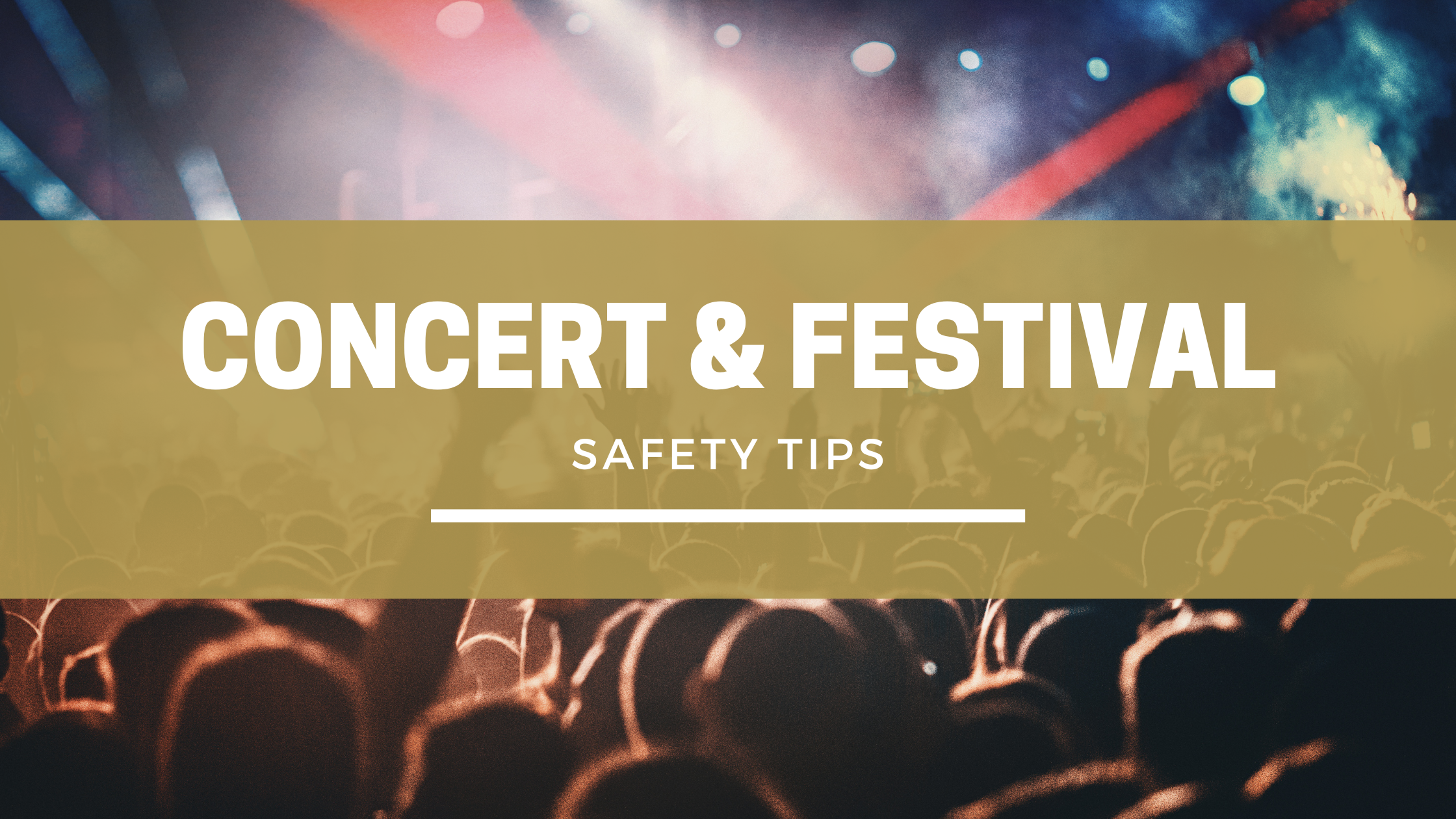 Concert Safety Tips: Have fun while being safe!