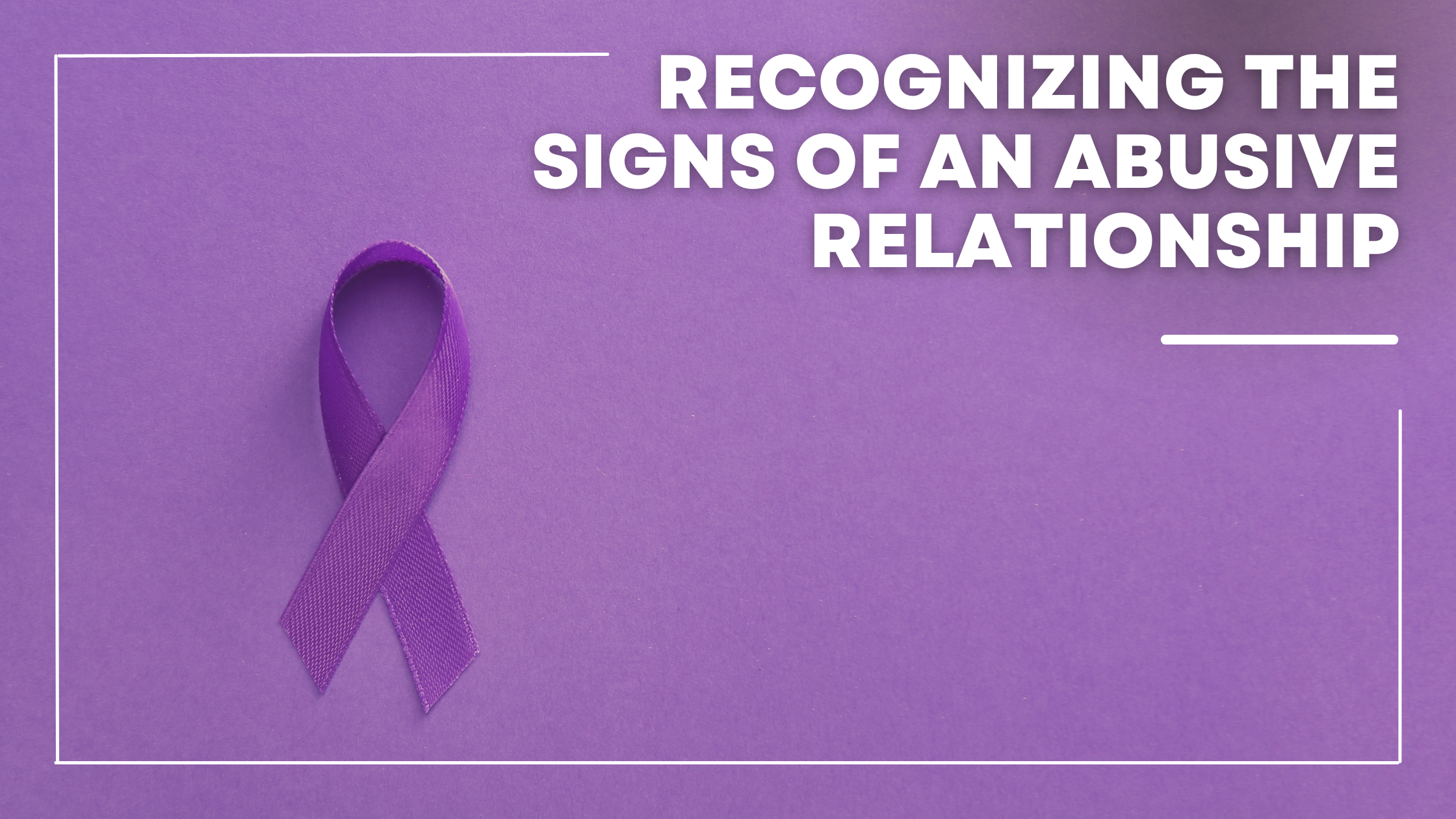 Recognizing the Signs of an Abusive Relationship